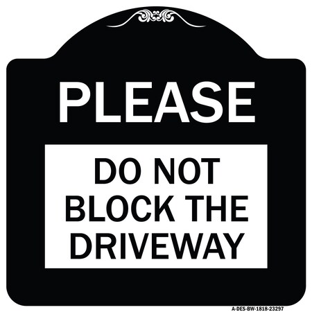 Signmission Please Do Not Block Driveway Heavy-Gauge Aluminum Architectural Sign, 18" x 18", BW-1818-23297 A-DES-BW-1818-23297